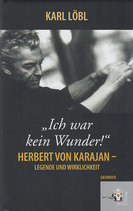 "Ich war kein Wunder" - Herbert von Karajan