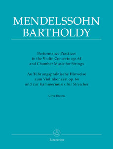 Aufführungspraktische Hinweise zum Violinkonzert op. 64 und zur Kammermusik für Streicher von Felix Mendelssohn-Bartholdy