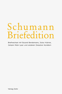 Briefwechsel mit Eduard Bendemann, Julius Hübner, Johann Peter Lyser und anderen Dresdner Künstlern