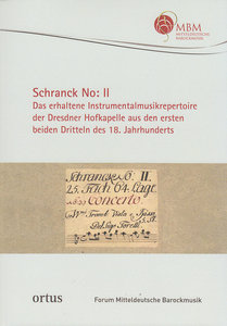 Schranck No: II – Das erhaltene Instrumentalmusikrepertoire der Dresdner Hofkapelle aus den ersten beiden Dritteln des 18. Jahrhunderts