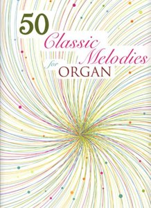 50 Classic Melodies for Organ