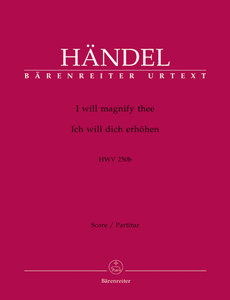 I will magnify thee / Ich will dich erhöhen, HWV 250b