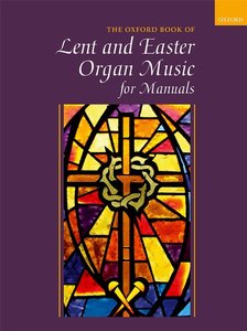 The Oxford Book of Lent and Easter Organ Music for Manuals