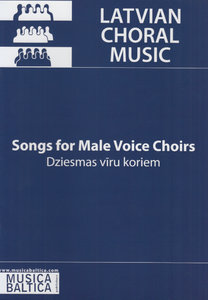 Songs for Male Voice Choirs - Latvian Choral Music