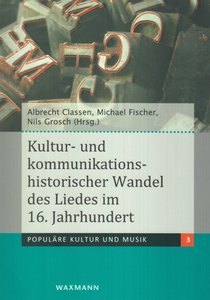 Kultur- und kommunikationshistorischer Wandel des Liedes im 16. Jahrhundert