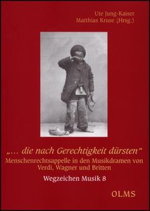 "… die nach Gerechtigkeit dürsten". Menschenrechtsappelle in den Musikdramen von Verdi, Wagner und Britten