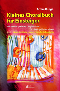 Kleines Choralbuch für Einsteiger Band 1: Neue Geistliche Lieder in Jazz, Rock, Pop, Latin