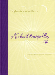 Ich glaubte nur an Musik - Erinerungen an Norbert Burgmüller