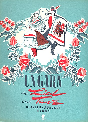 Ungarn in Lied und Tanz Band 1