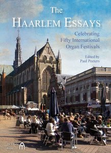 The Haarlem Essays – Celebrating Fifty International Organ Festivals