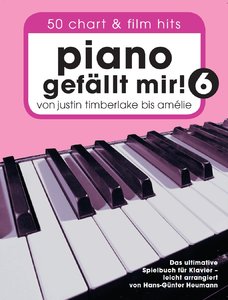 Piano gefällt mir 6 - von Justin Timberlake bis Amelie