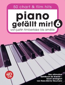 Piano gefällt mir 6 - von Justin Timberlake bis Amelie
