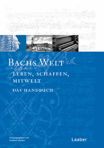 Bachs Welt - Sein Leben, sein Schaffen, seine Zeit (Bach Handbuch Band 7)