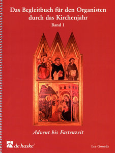 Das Begleitbuch für den Organisten durch das Kirchenjahr Band 1: Advent bis Fastenzeit