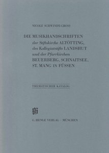 Die Musikhandschriften der Stiftskirche Altötting, des Kollegiatstifts Landshut und der Pfarrkirche Beuerberg, Schaitsee und St. Mang in Füssen