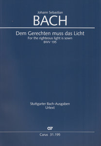 Dem Gerechten muss das Licht, BWV 195