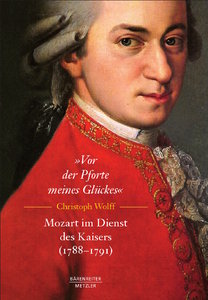 „Vor der Pforte meines Glückes“. Mozart im Dienst des Kaisers (1788 – 1791)