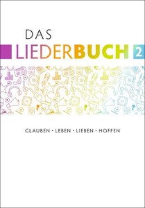 Das Liederbuch 2 : Glauben - Leben - Lieben - Hoffen