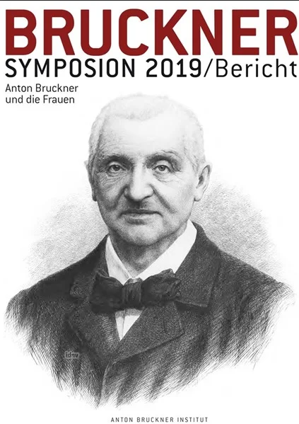 Bruckner Symposium 2019 - Anton Bruckner und die Frauen
