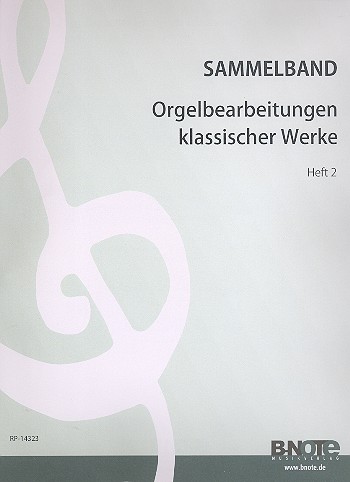 Bekannte klassische Werke in Bearbeitung für Orgel Heft 2