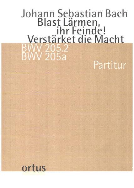 Blast Lärmen, ihr Feinde! Verstärket die Macht BWV 205.2 / BWV 205a