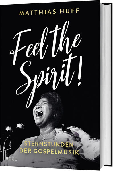 Feel the Spirit - Sternstunden der Gospelmusik