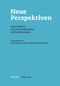 Neue Perspektiven - Anton Webern und das Komponieren im 20. Jahrhundert