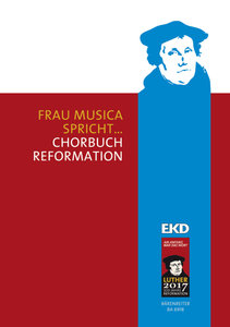 Frau Musica spricht ... Chorbuch zur Reformation