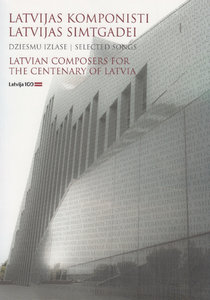 Latvian Composers for the Centenary of Latvia - Latvijas Komponisti Latvijas Simtgadei