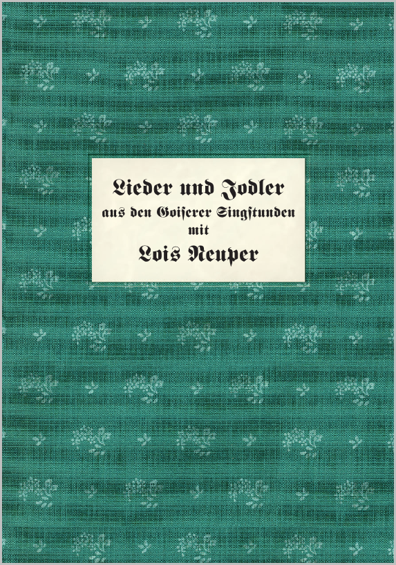 Lieder und Jodler aus den Goiserer Singstunden mit Lois Neuper