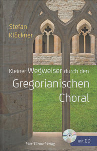 Kleiner Wegweiser durch den Gregorianischen Choral