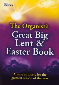 The Organist's Great Big Lent & Easter Book