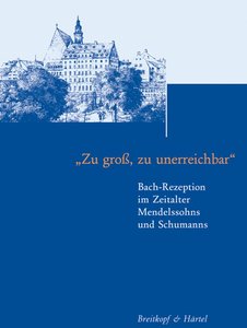 Bach-Rezeption im Zeitalter Mendelssohns und Schumanns