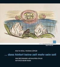 . . . dass hinfort keine zeit mehr sein soll Max Beckmanns "Apokalypse"-Zyklus im Fokus Neuer Musik