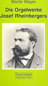Die Orgelwerke Josef Rheinbergers