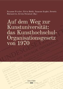 [327011] Auf dem Weg zur Kunstuniversität: das Kunsthochschul-Organisationsgesetz von 1970