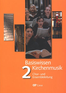 [324002] Basiswissen Kirchenmusik, Band 2 : Chor- und Ensembleleitung - Aktualisierte Neuausgabe