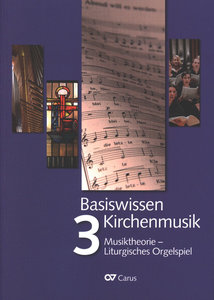 [324003] Basiswissen Kirchenmusik, Band 3 : Musiktheorie - Liturgisches Orgelspiel - Aktualisierte Neuausgabe