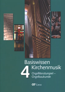 [324004] Basiswissen Kirchenmusik, Band 4 : Orgelliteraturspiel - Orgelbaukunde - Aktualisierte Neuausgabe