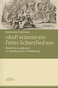 [304701] "Auf! stimmt ein freies Scherzlied an" Weltliche Liedkultur im Hamburg der Aufklärung