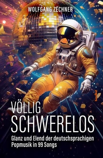 [510457] Völlig schwerelos - Glanz und Elend der deutschsprachigen Popmusik in 99 Songs