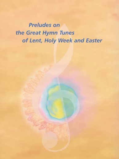 [34722] Preludes on the Great Hymn Tunes of Lent, Holy Week and Easter